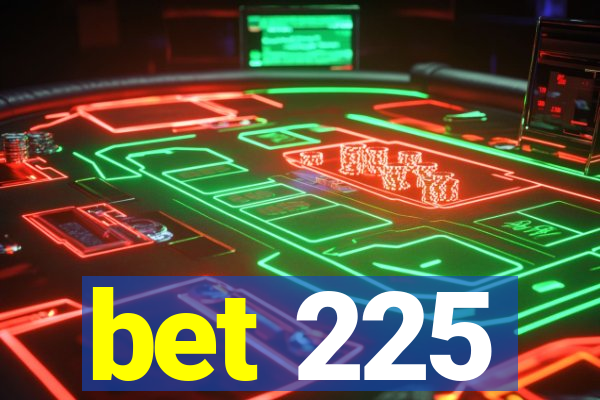bet 225